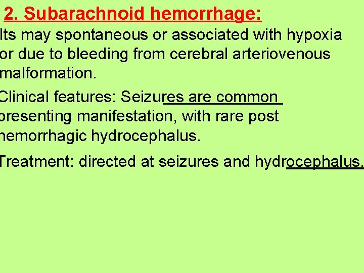 2. Subarachnoid hemorrhage: Its may spontaneous or associated with hypoxia or due to bleeding