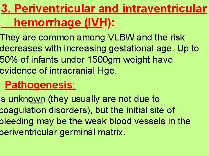 3. Periventricular and intraventricular hemorrhage (IVH): They are common among VLBW and the risk 3. Periventricular and intraventricular hemorrhage (IVH): They are common among VLBW and the risk
