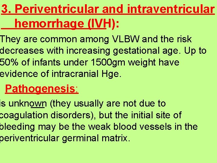 3. Periventricular and intraventricular hemorrhage (IVH): They are common among VLBW and the risk