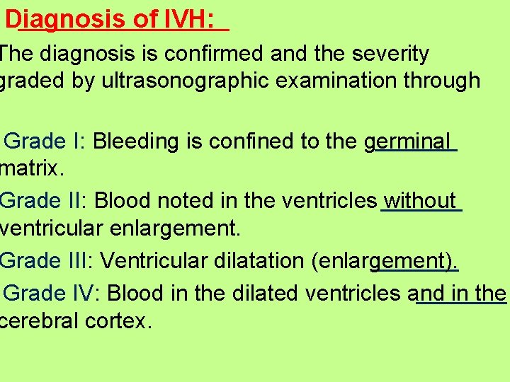 Diagnosis of IVH: The diagnosis is confirmed and the severity graded by ultrasonographic examination Diagnosis of IVH: The diagnosis is confirmed and the severity graded by ultrasonographic examination