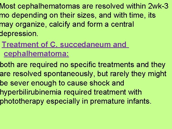 Most cephalhematomas are resolved within 2 wk-3 mo depending on their sizes, and with Most cephalhematomas are resolved within 2 wk-3 mo depending on their sizes, and with