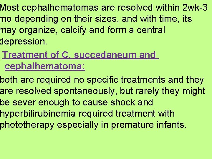 Most cephalhematomas are resolved within 2 wk-3 mo depending on their sizes, and with