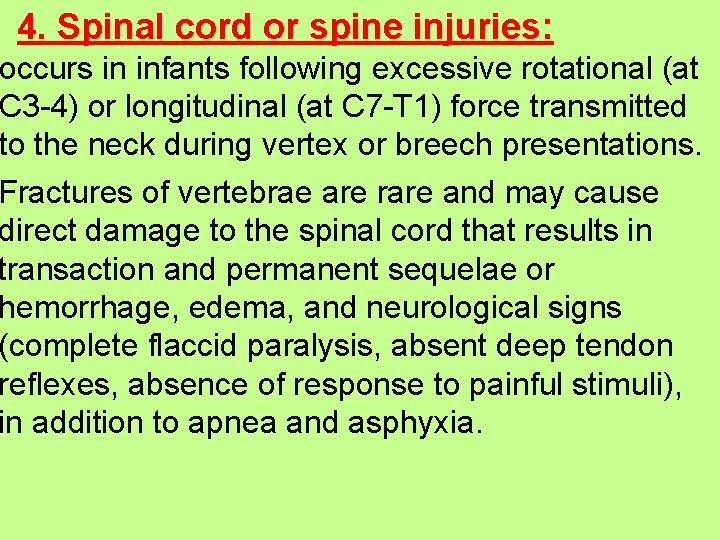 4. Spinal cord or spine injuries: occurs in infants following excessive rotational (at C