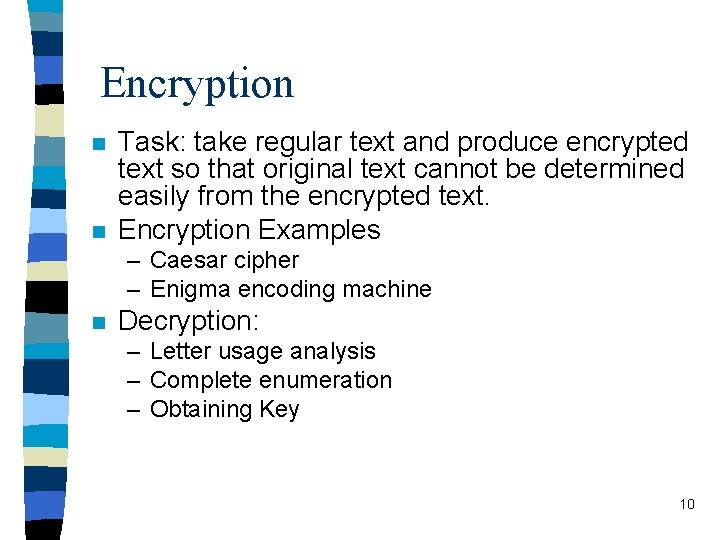 Encryption n n Task: take regular text and produce encrypted text so that original