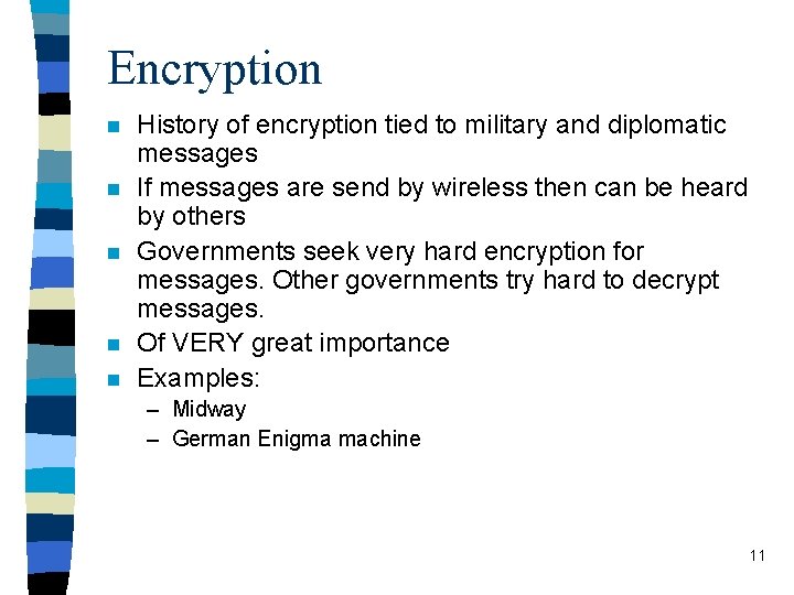 Encryption n n History of encryption tied to military and diplomatic messages If messages