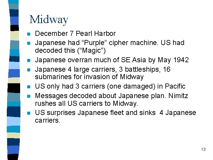 Midway n n n n December 7 Pearl Harbor Japanese had “Purple” cipher machine.