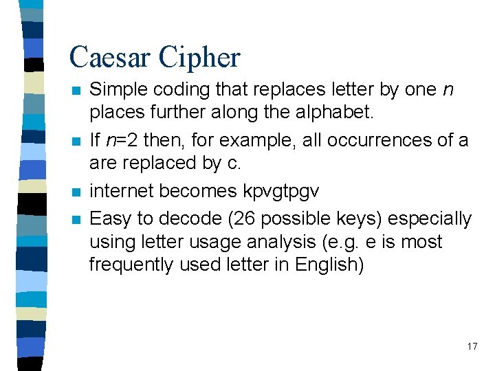 Caesar Cipher n n Simple coding that replaces letter by one n places further