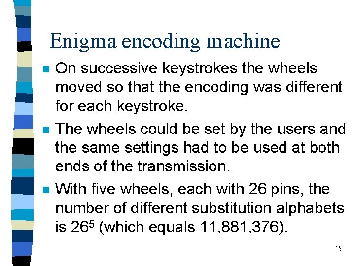 Enigma encoding machine n n n On successive keystrokes the wheels moved so that