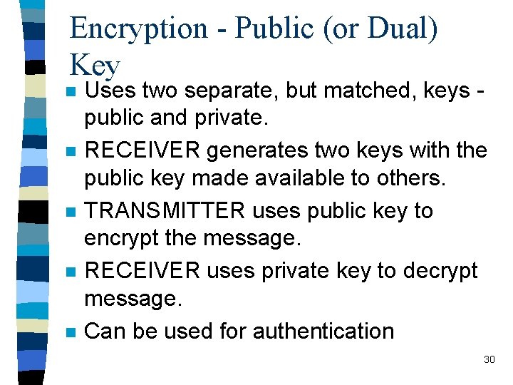 Encryption - Public (or Dual) Key n n n Uses two separate, but matched,