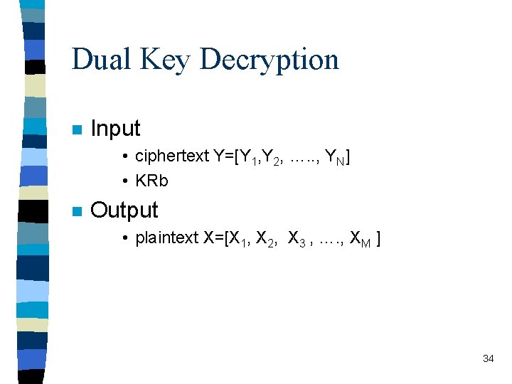 Dual Key Decryption n Input • ciphertext Y=[Y 1, Y 2, …. . ,