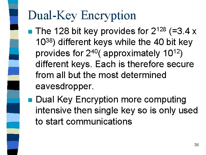 Dual-Key Encryption n n The 128 bit key provides for 2128 (=3. 4 x