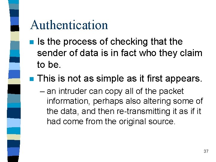 Authentication n n Is the process of checking that the sender of data is