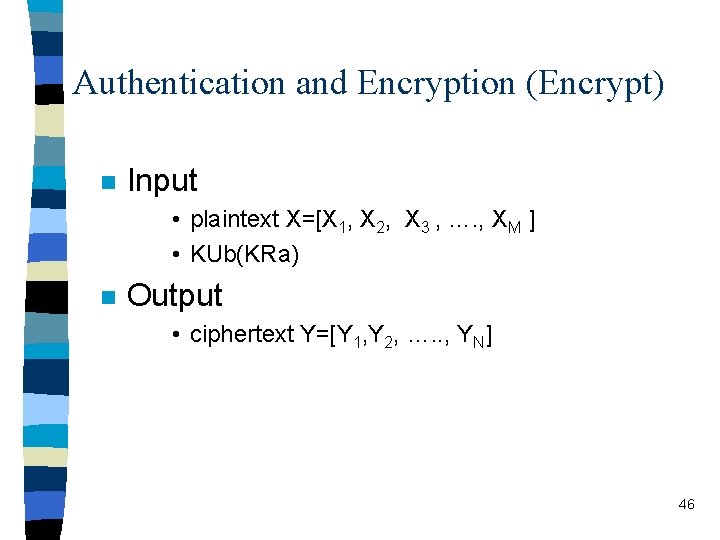 Authentication and Encryption (Encrypt) n Input • plaintext X=[X 1, X 2, X 3