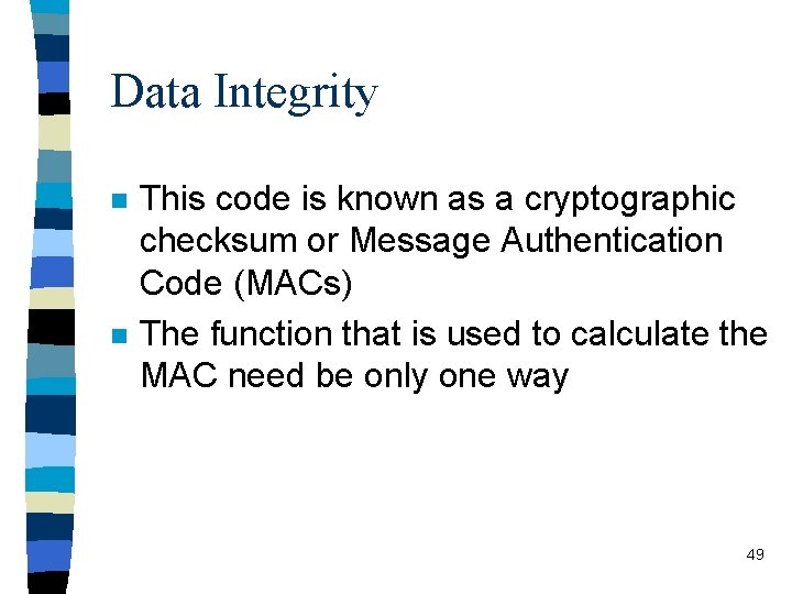 Data Integrity n n This code is known as a cryptographic checksum or Message