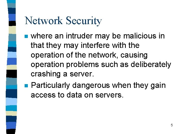 Network Security n n where an intruder may be malicious in that they may