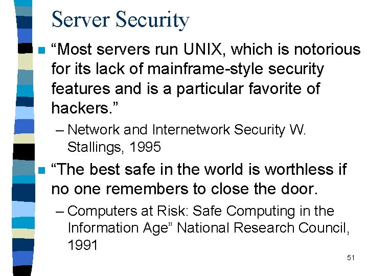 Server Security n “Most servers run UNIX, which is notorious for its lack of