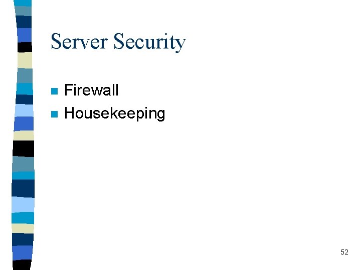 Server Security n n Firewall Housekeeping 52 