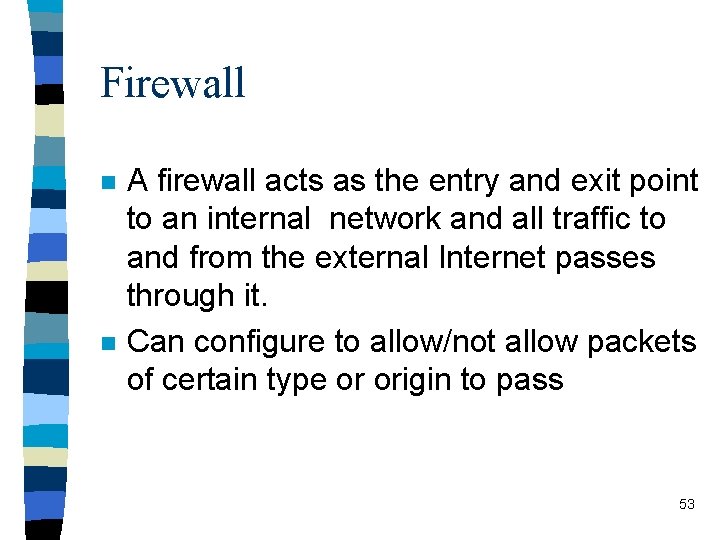 Firewall n n A firewall acts as the entry and exit point to an