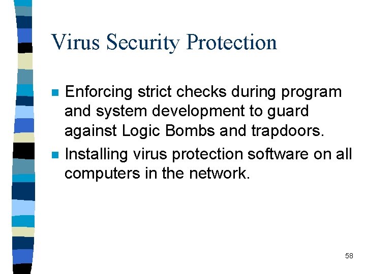 Virus Security Protection n n Enforcing strict checks during program and system development to