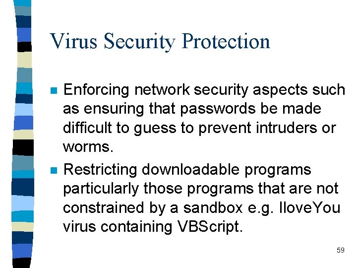 Virus Security Protection n n Enforcing network security aspects such as ensuring that passwords