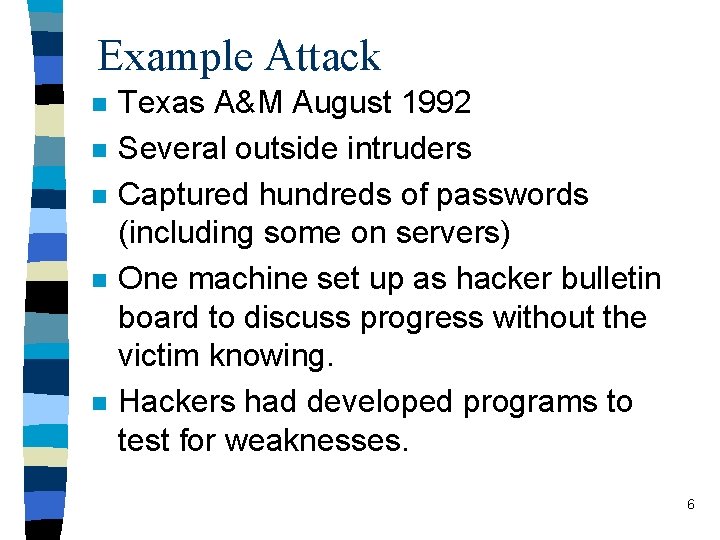 Example Attack n n n Texas A&M August 1992 Several outside intruders Captured hundreds