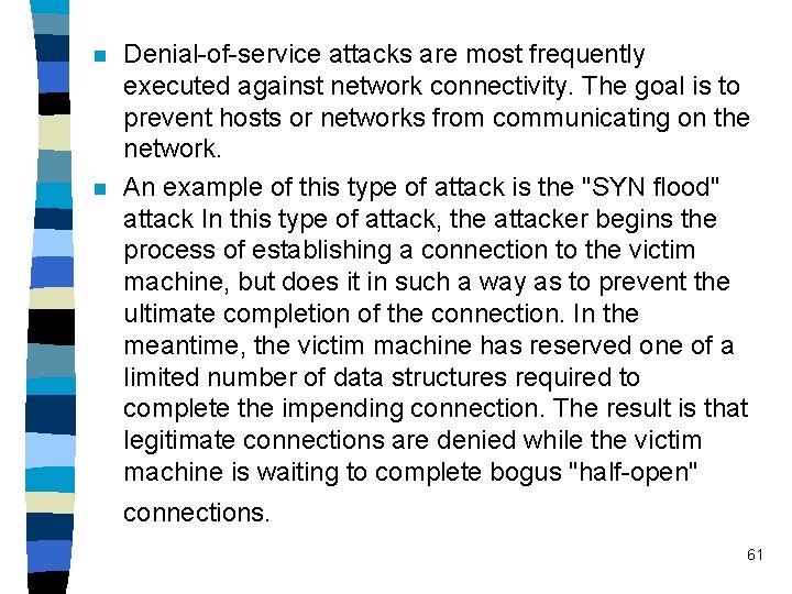 n n Denial-of-service attacks are most frequently executed against network connectivity. The goal is