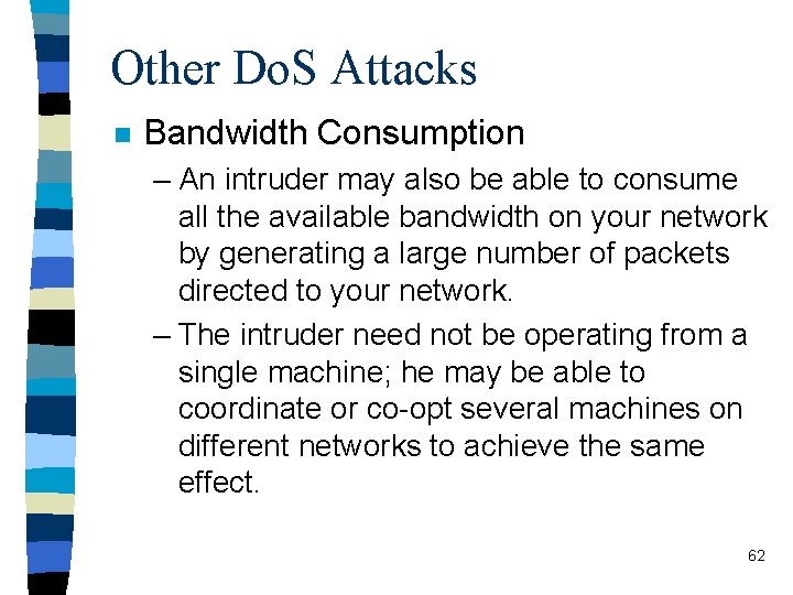 Other Do. S Attacks n Bandwidth Consumption – An intruder may also be able