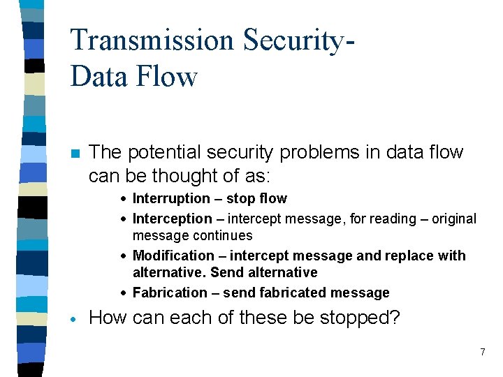 Transmission Security. Data Flow n The potential security problems in data flow can be