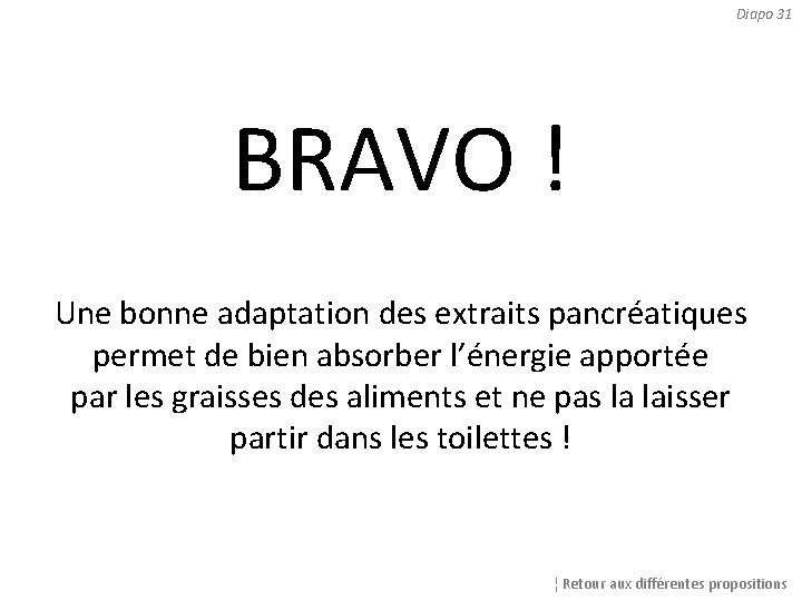 Diapo 31 BRAVO ! Une bonne adaptation des extraits pancréatiques permet de bien absorber