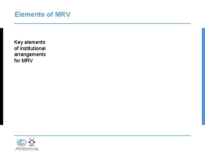 Elements of MRV Key elements of institutional arrangements for MRV 