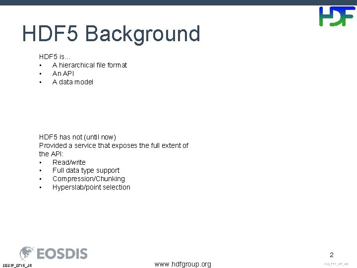 HDF 5 Background HDF 5 is… • A hierarchical file format • An API