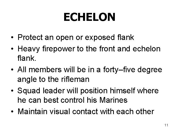 ECHELON • Protect an open or exposed flank • Heavy firepower to the front