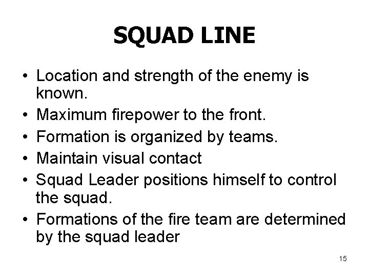 SQUAD LINE • Location and strength of the enemy is known. • Maximum firepower