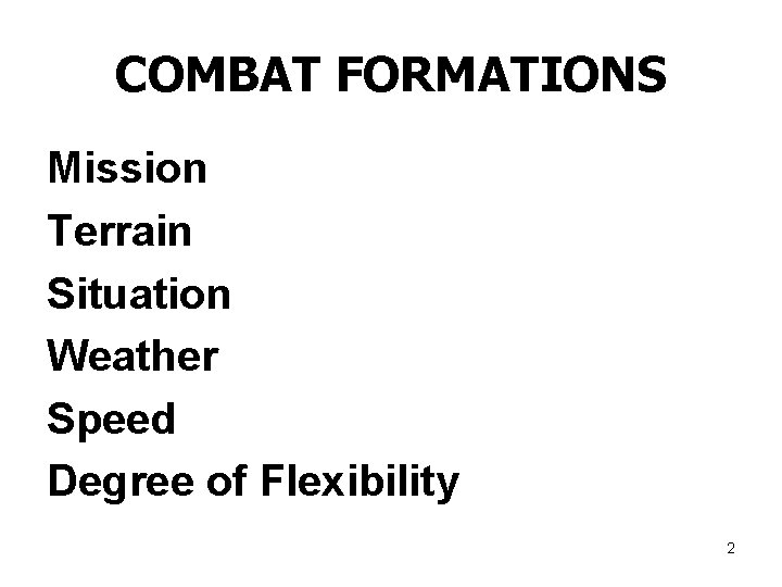 COMBAT FORMATIONS Mission Terrain Situation Weather Speed Degree of Flexibility 2 