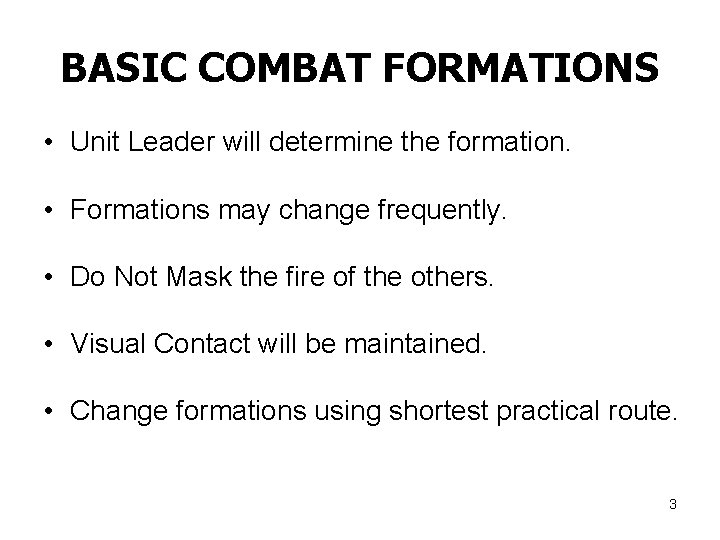 BASIC COMBAT FORMATIONS • Unit Leader will determine the formation. • Formations may change