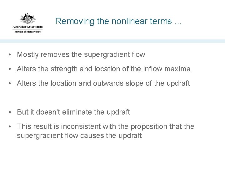 Removing the nonlinear terms … • Mostly removes the supergradient flow • Alters the