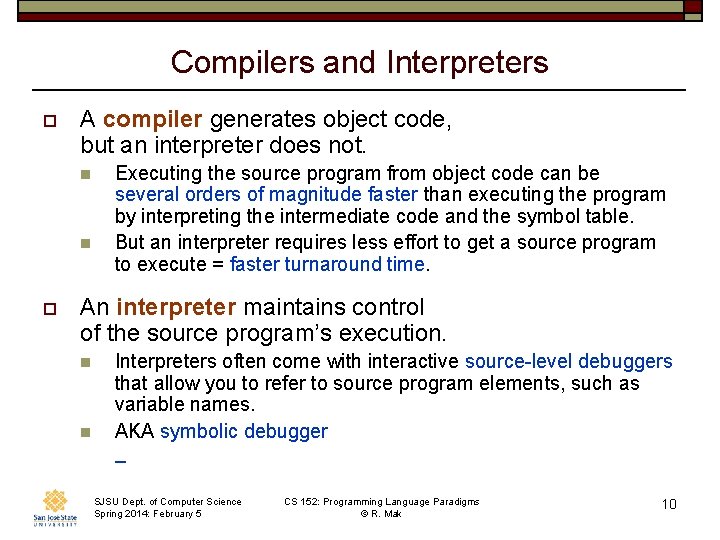 Compilers and Interpreters o A compiler generates object code, but an interpreter does not.