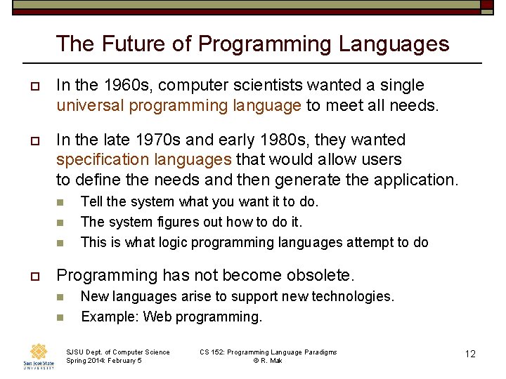 The Future of Programming Languages o In the 1960 s, computer scientists wanted a