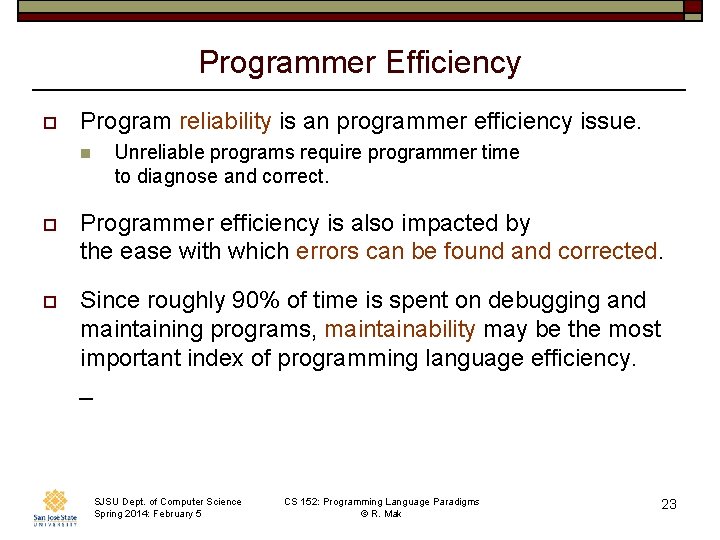 Programmer Efficiency o Program reliability is an programmer efficiency issue. n Unreliable programs require