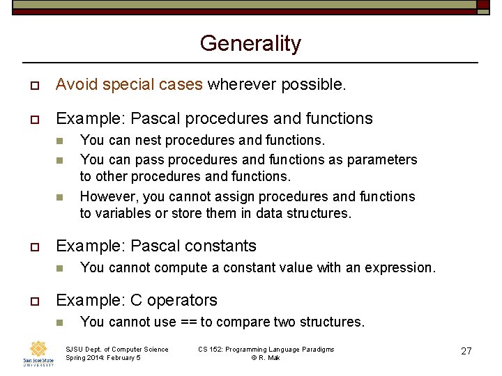 Generality o Avoid special cases wherever possible. o Example: Pascal procedures and functions n