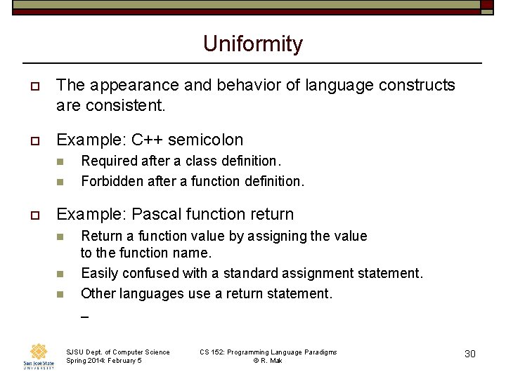 Uniformity o The appearance and behavior of language constructs are consistent. o Example: C++