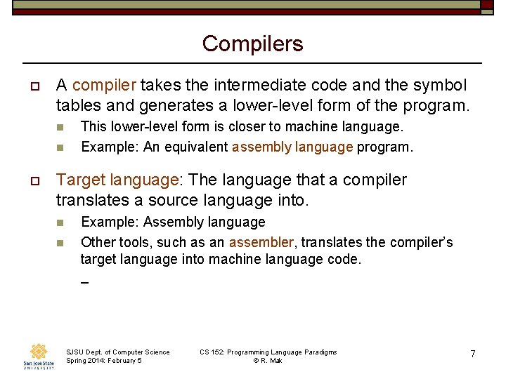 Compilers o A compiler takes the intermediate code and the symbol tables and generates