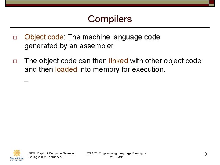 Compilers o Object code: The machine language code generated by an assembler. o The