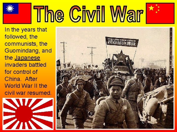In the years that followed, the communists, the Guomindang, and the Japanese invaders battled