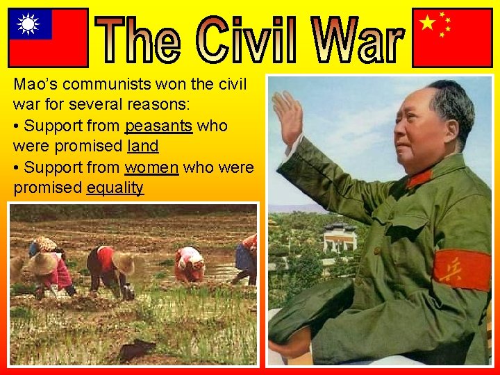 Mao’s communists won the civil war for several reasons: • Support from peasants who