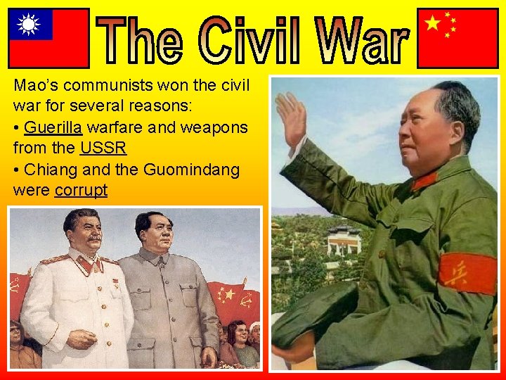 Mao’s communists won the civil war for several reasons: • Guerilla warfare and weapons