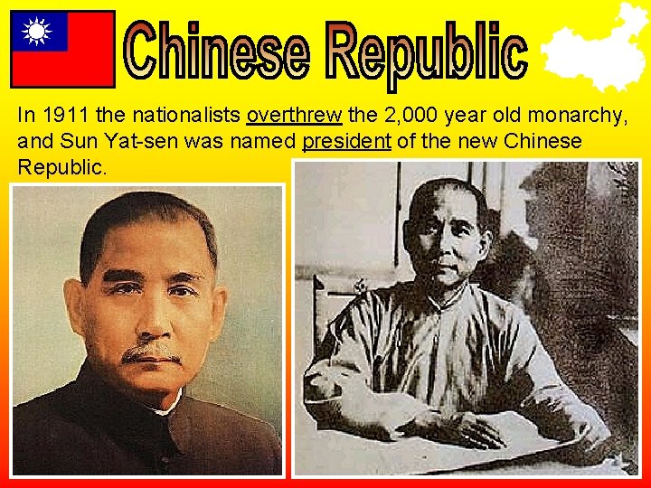In 1911 the nationalists overthrew the 2, 000 year old monarchy, and Sun Yat-sen