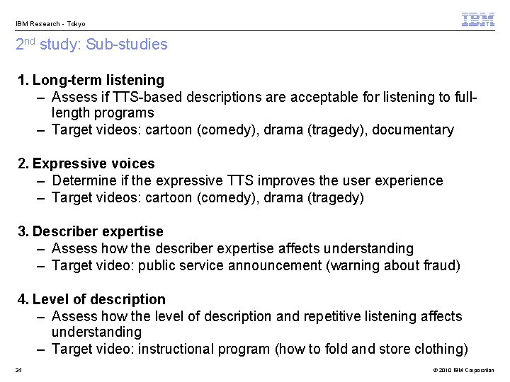 IBM Research - Tokyo 2 nd study: Sub-studies 1. Long-term listening – Assess if