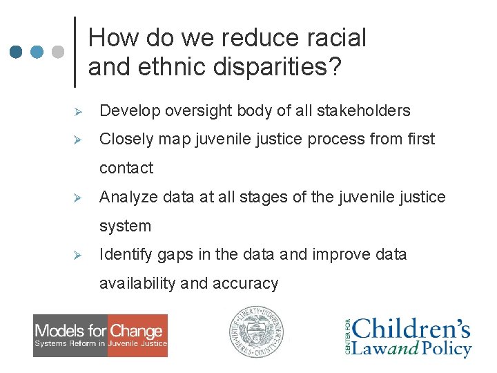 How do we reduce racial and ethnic disparities? Ø Develop oversight body of all