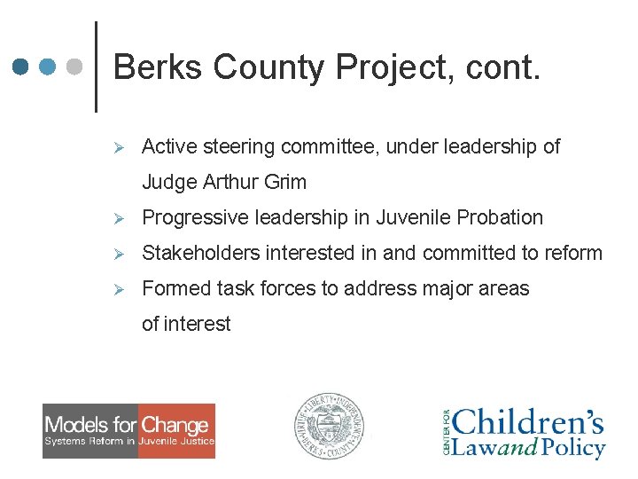 Berks County Project, cont. Ø Active steering committee, under leadership of Judge Arthur Grim